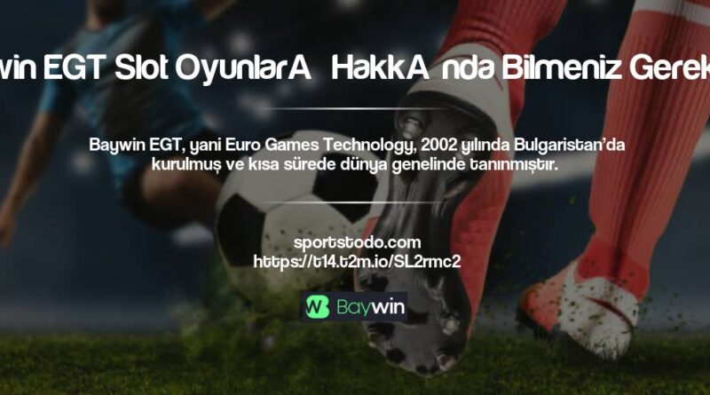 Baywin EGT Slot Oyunları Hakkında Bilmeniz Gerekenler