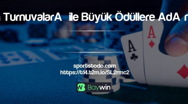 Baywin Turnuvaları ile Büyük Ödüllere Adım Atın